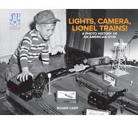 Lights, Camera, Lionel Trains!: A Photo History of an American Icon