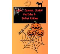Lights, Camera, Script: YouTube & TikTok Edition: Lights, Camera, Script: YouTube & TikTok Edition - Mastering Social Media Storytelling. Fillm, Halloween,