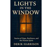 LIGHTS IN THE WINDOW: STORIES OF HOPE, RESILIENCE, AND THE HUMAN SPIRIT