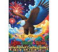 Lights, Liberty and Action! The Patriot Coloring Book For Kids and Adults: Unleash Your Creativity with 90 Bold Pages of Freedom, Heroes and American Pride