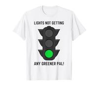 Lights Not Getting Any Greener! Funny Driving Test T-Shirt