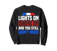 Lights On Sirens On And You Still Won't Move EMT Sweatshirt