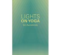 Lights on Yoga (Guidance from Sri Aurobindo)