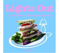 Lights Out: 60 Sensational Recipes for Late Night Bites