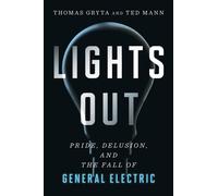 Lights Out : Pride, Delusion, and the Fall of General Electric
