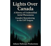 Lights Over Canada: A History of Unidentified Aerial Phenomena