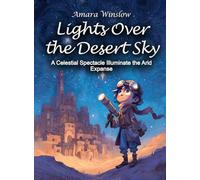 Lights Over the Desert Sky: A Celestial Spectacle Illuminate the Arid Expanse (Science for Kids)