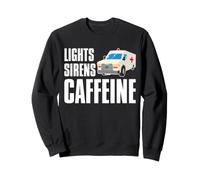 Lights Sirens Caffeine Funny Ambulance Driver EMT Sweatshirt
