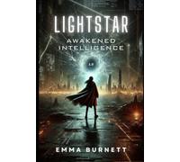 Lightstar: Awakened Intelligence: When AI learns to out-think humanity, survival becomes our greatest challenge