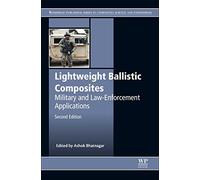 Lightweight Ballistic Composites: Military and Law-Enforcement Applications (Woodhead Publishing Series in Composites Science and Engineering)
