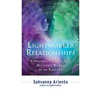 Lightworker Relationships: Creating Lasting and Healthy Bonds as an Empath