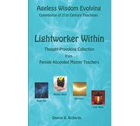 Lightworker Within: Thought-provoking Collection from Female Ascended Master Teachers: 4 (Ageless Wisdom Evolving)