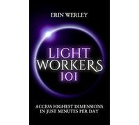 Lightworkers 101: Access Highest Dimensions in Just Minutes Per Day