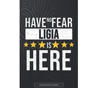 Ligia: Have No Fear Ligia Is Here - Custom Named Gift Planner, Calendar, Notebook & Journal For Ligia
