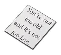 LIGIGWASH Motivational Metal Brooch Uplifting Quote Pin You Re Not Too Old It's Not Too Late Modern Minimalist Design Party Favor Jewelry Accessory for Backpacks Clothing Hats