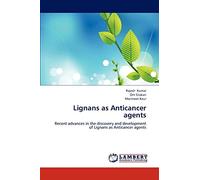 Lignans as Anticancer agents: Recent advances in the discovery and development of Lignans as Anticancer agents