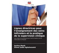 Lignes directrices pour l'enseignement des soins infirmiers et la pratique de la supervision clinique: Une ressource pratique pour les formateurs et les instructeurs cliniques