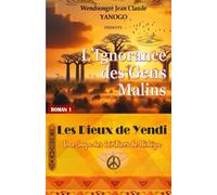 L'ignorance des Gens Malins: Les Dieux de Yendi -Une Saga des héritiers de Nèdéga