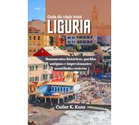 LIGURIA Guía de viaje 2025: Monumentos históricos, pueblos antiguos e impresionantes acantilados costeros