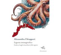 Liguria immaginifica. Guida ai luoghi straordinari della regione. Con mappa immaginifica della Liguria (Kalispéra)