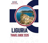 LIGURIA TRAVEL GUIDE 2026: A Coast Shaped by Salt Air, Stone Paths, and Patient Hillsides