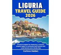 Liguria Travel Guide 2026: Practical Insights for Exploring a crescent-shaped region in northwest Italy Packed with Local Secrets and a Handy Map (Destination Unlocked with Local Map Secrets)
