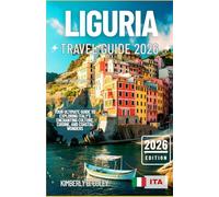 LIGURIA TRAVEL GUIDE 2026: Your Ultimate Guide to Exploring Italy’s Enchanting Culture, Cuisine, and Coastal Wonders (Tour with Kimberly)