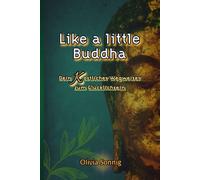 Like a little Buddha: Dein Köstlicher Wegweiser zum Glücklichsein
