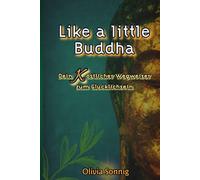 Like a little Buddha: Dein Köstllicher Wegweiser zum Glücklichsein