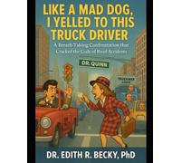 Like a Mad Dog, I Yelled to This Truck Driver: A Breath-Taking Confrontation that Cracked the Code of Road Accidents (The Secret Life of Traffic Accidents)