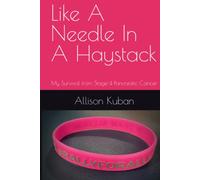 Like A Needle In A Haystack: My Survival from Stage-4 Pancreatic Cancer