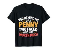 Like A Penny Two-Faced and Worthless - T-Shirt