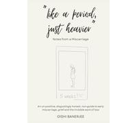 Like a Period, Just Heavier: An un-positive, disgustingly honest, non-guide to early miscarriage, grief and the invisible work of loss (The Miscarriage & Pregnancy Loss Series)