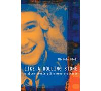 LIKE A ROLLING STONE: e altre storie più o meno ordinarie