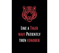 Like a Tiger Wait Patiently Then Conquer: Motivational Journal / Notebook for Work and School / 6x9 in / 120 Pages