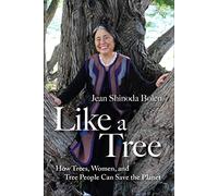 Like a Tree: How Trees, Women, and Tree People Can Save the Planet