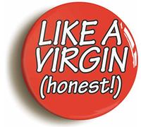 LIKE A VIRGIN EIGHTIES BUTTON BADGE