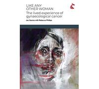Like Any Other Woman: The Lived Experience of Gynaecological Cancer