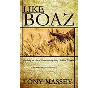 Like Boaz: Exploring the Art of Courtship through Boaz's Biblical Example