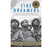 Like Dreamers: The Story of the Israeli Paratroopers Who Reunited Jerusalem and Divided a Nation