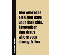 Like Everyone Else, You Have Your Dark Side. Remember That That’s Where Your Strength Lies.: Inside, You'll Find 54 Motivational Quotes. The Perfect ... Family Member, Adult, or Even Yourself
