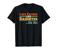 Like Father Like Daughter Oh No Funny Dad Father's Day T-Shirt