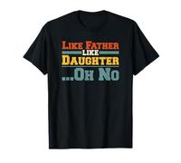 Like Father Like Daughter Oh No Funny Dad Father's Day T-Shirt