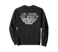 Like Father Like Daughter Opinion Quote Funny Matching Sweatshirt