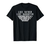 Like Father Like Daughter Opinion Quote Funny Matching T-Shirt
