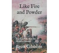Like Fire and Powder: Black Powder for the Modern Shooter