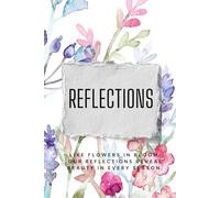 Like Flowers In Bloom Our Reflections Reveal Beauty In Every Season: A Blooming Journey of Thoughts, Dreams, and Daily Reflections