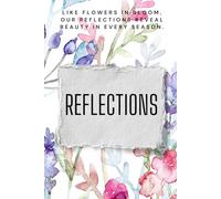 Like Flowers In Bloom Our Reflections Reveal Beauty In Every Season: A Blooming Journey of Thoughts, Dreams, and Daily Reflections