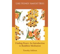 Like Honey Amidst Bees: Finding Peace: An Introduction to Buddhist Meditation