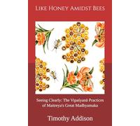 Like Honey Amidst Bees: Seeing Clearly: The Vipaśyanā Practices of Maitreya's Great Madhyamaka